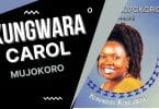 AUDIO Carol Mujokoro - Kungwara MP3 DOWNLOAD