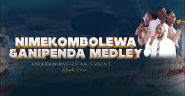 AUDIO Kirumba Adventist Choir - Nimekombolewa & Anipenda Medley MP3 DOWNLOAD