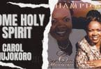 AUDIO Carol Mujokoro - Come Holy Spirit MP3 DOWNLOAD