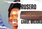 AUDIO Carol Mujokoro - Rusero MP3 DOWNLOAD