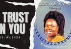 AUDIO Carol Mujokoro - I Trust In You MP3 DOWNLOAD